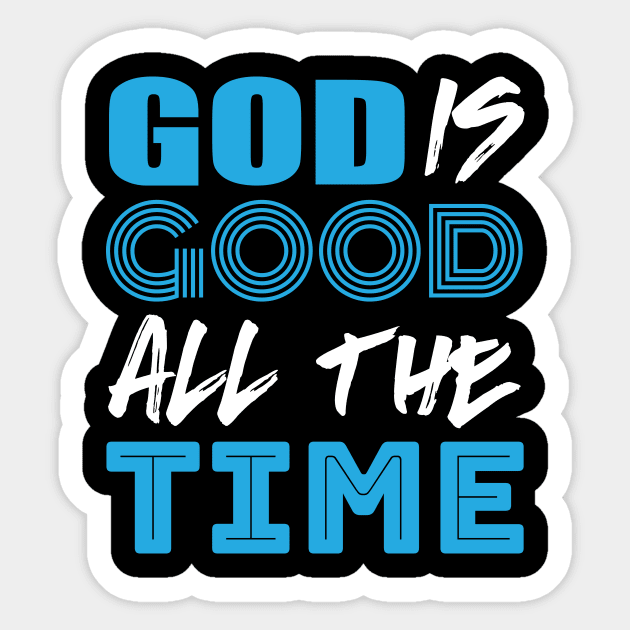 God is good all the time Sticker by worshiptee